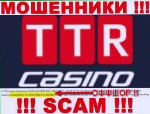 ТТРКазино - это мошенники !!! Скрылись в оффшорной зоне по адресу Julianaplein 36, Willemstad, Curacao и крадут денежные активы реальных клиентов