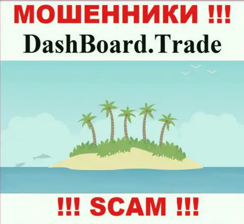 Мошенники DashBoard Trade не предоставили напоказ информацию, которая касается их юрисдикции